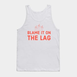 Blame it on the lag Tank Top
